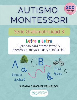 Autismo Montessori. Serie grafomotricidad 3.: Letra a Letra: ejercicios para trazar letras y diferenciar mayúsculas y minúsculas